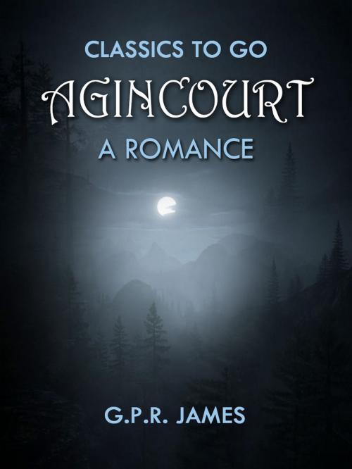 Cover of the book Agincourt: A Romance by G.P.R. James, Otbebookpublishing