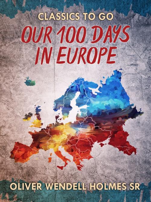 Cover of the book Our Hundred Days in Europe by Oliver Wendell Holmes Sr., Otbebookpublishing