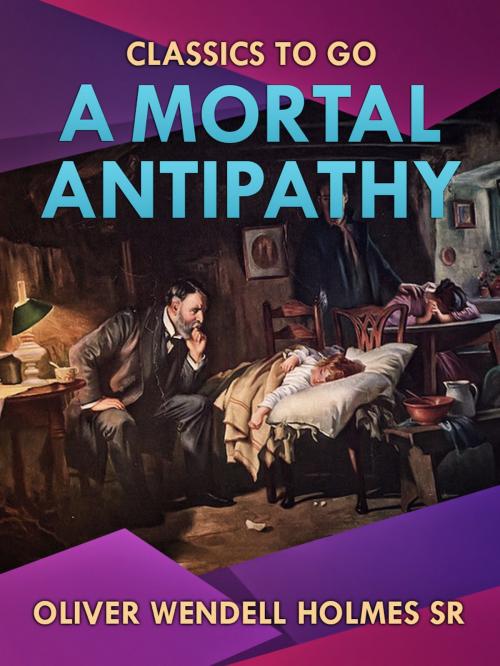 Cover of the book A Mortal Antipathy by Oliver Wendell Holmes Sr., Otbebookpublishing