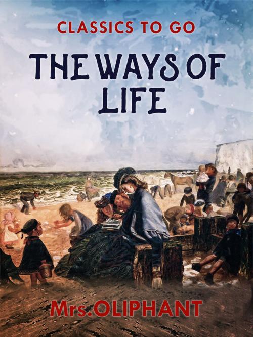 Cover of the book The Ways of Life by Mrs Oliphant, Otbebookpublishing