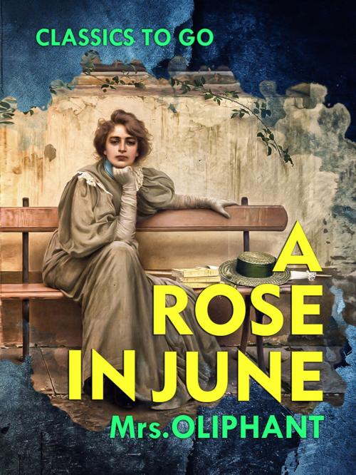 Cover of the book A Rose in June by Mrs Oliphant, Otbebookpublishing