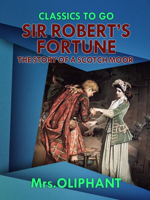 Cover of the book Sir Robert's Fortune the Story of a Scotch Moor by Mrs Oliphant, Otbebookpublishing