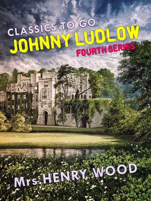 Cover of the book Johnny Ludlow, Fourth Series by Mrs. Henry Wood, Otbebookpublishing