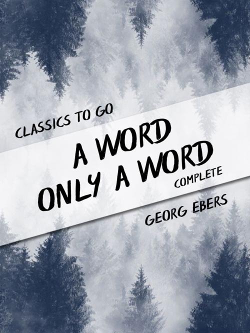 Cover of the book A Word Only a Word Complete by Georg Ebers, Otbebookpublishing