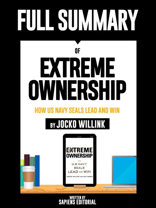 Cover of the book Full Summary Of "Extreme Ownership: How Us Navy SEALs Lead And Win – By Jocko Willink" by Sapiens Editorial, Sapiens Editorial, Sapiens Editorial
