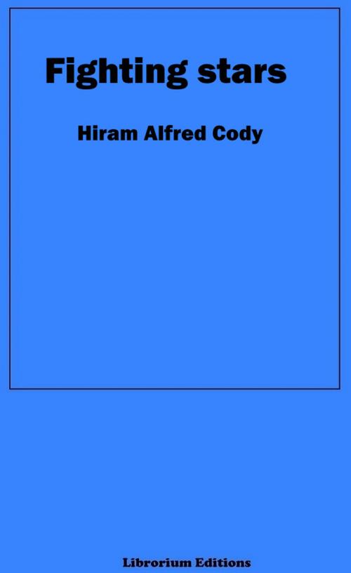 Cover of the book Fighting Stars by Hiram Alfred Cody, Librorium Editions