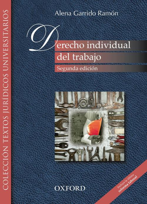 Cover of the book Derecho individual del trabajo (incluye la última reforma laboral) by Alena Garrido Ramón, Oxford University Press