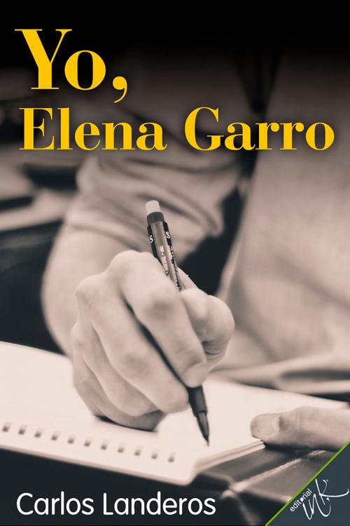 Cover of the book Yo, Elena Garro by Carlos Landeros, Editorial Ink