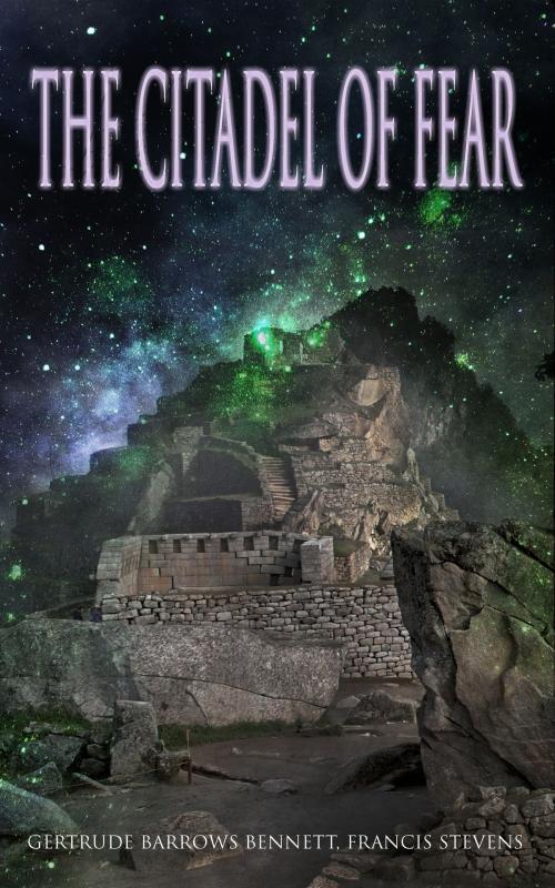 Cover of the book The Citadel of Fear by Gertrude Barrows Bennett, Francis Stevens, e-artnow