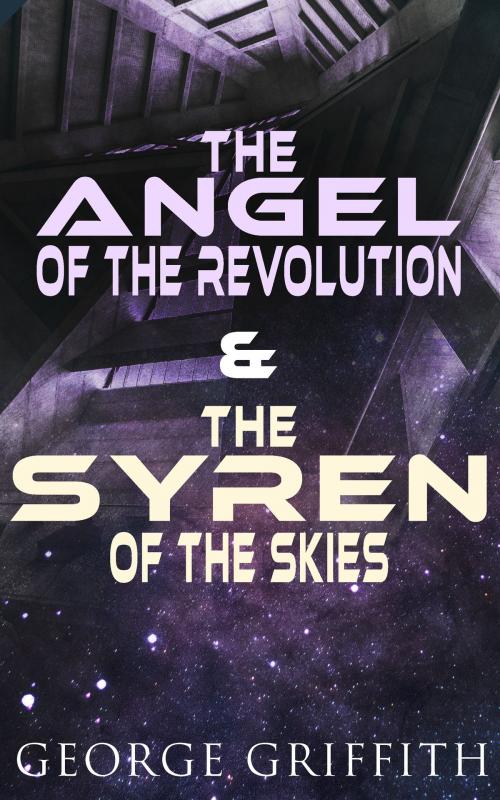 Cover of the book The Angel of the Revolution & The Syren of the Skies by George Griffith, e-artnow
