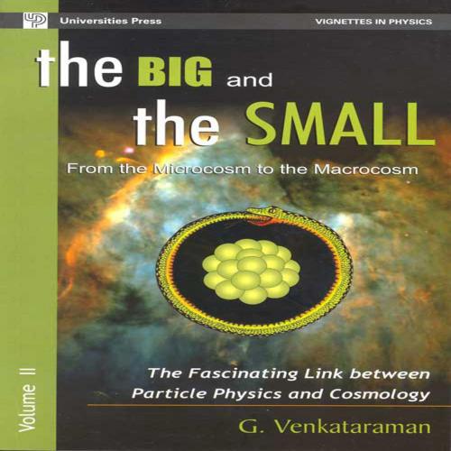 Cover of the book The Big and the Small- Vol. II: From the Microcosm to the Macrocosm: The Fascinating Link between Particle Physics and Cosmology by G.Venkataraman, Universities Press (India) Pvt. Ltd.