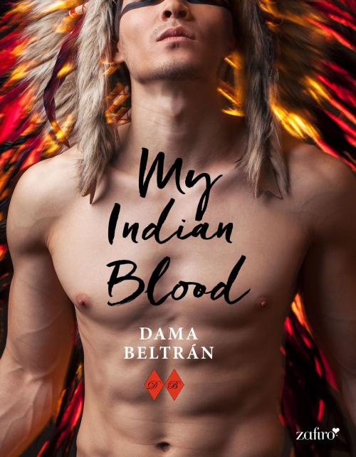 Cover of the book My Indian Blood by Dama Beltrán, Grupo Planeta