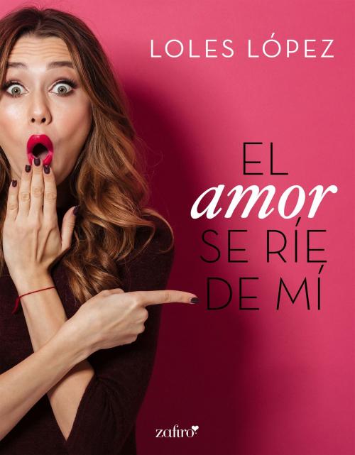 Cover of the book El amor se ríe de mí by Loles Lopez, Grupo Planeta