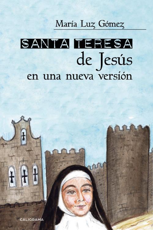 Cover of the book Santa Teresa de Jesús en una nueva versión by María Luz Gómez, Penguin Random House Grupo Editorial España
