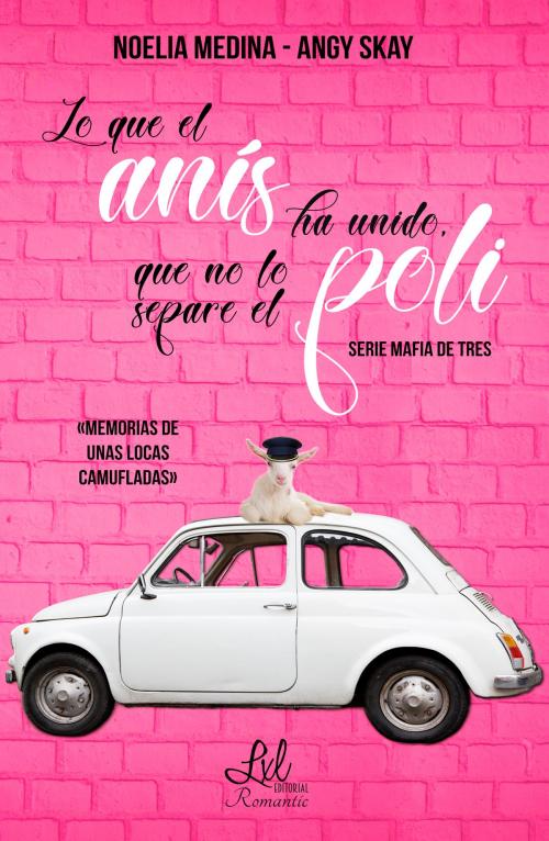 Cover of the book Lo que el anís ha unido, que no lo separe el poli by Angy Skay, Noelia Medina, LXL