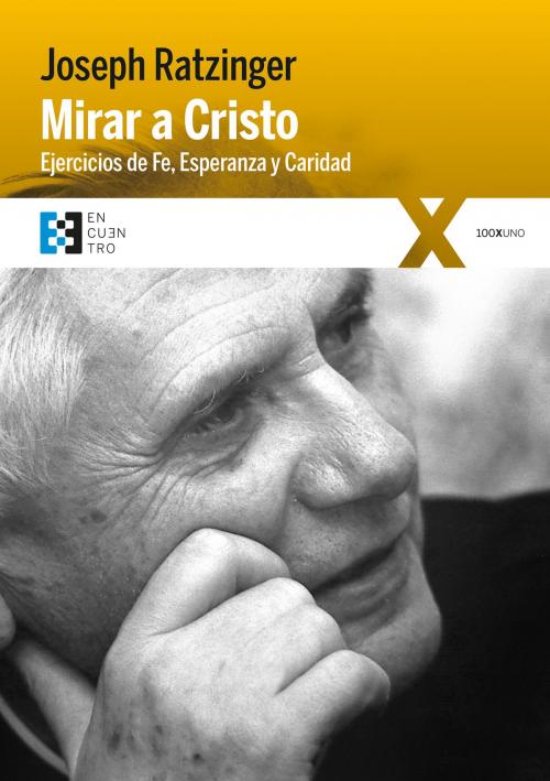 Cover of the book Mirar a Cristo by Joseph Ratzinger, Ediciones Encuentro