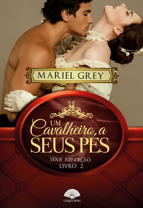 Cover of the book Um cavalheiro a seus pés by Mariel Grey, Leque Rosa