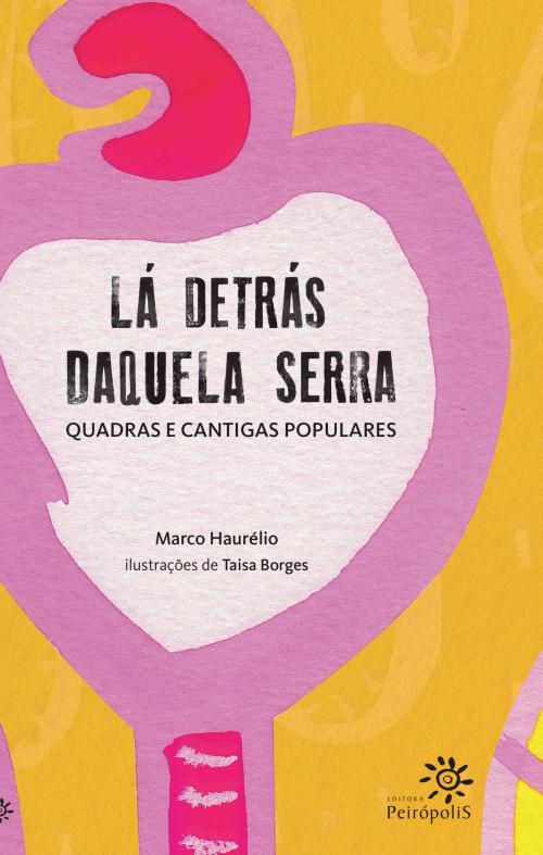 Cover of the book Lá detrás daquela serra by Marco Haurélio, Editora Peirópolis