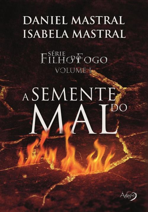 Cover of the book A semente do mal by Daniel Mastral, Isabela Mastral, Ágape