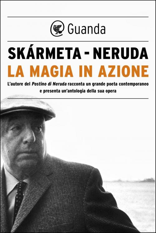 Cover of the book La magia in azione by Pablo Neruda, Antonio Skármeta, Guanda