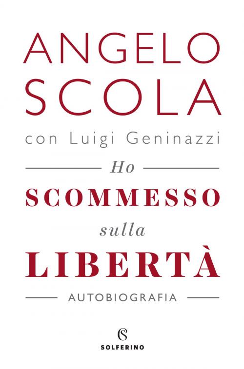 Cover of the book Ho scommesso sulla libertà by Angelo Scola, Solferino