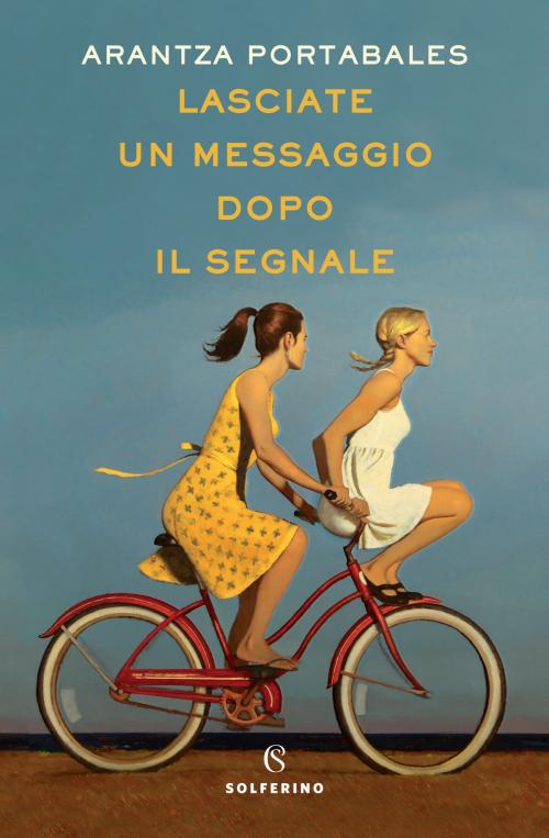 Cover of the book Lasciate un messaggio dopo il segnale by Arantza Portabales, Solferino