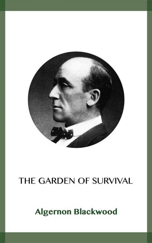 Cover of the book The Garden of Survival by Algernon Blackwood, Blackmore Dennett