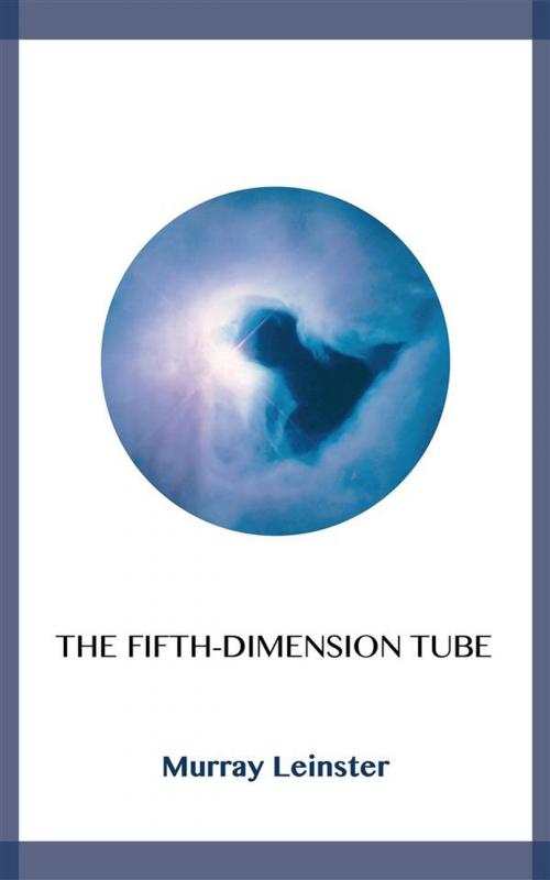 Cover of the book The Fifth-Dimension Tube by Murray Leinster, Blackmore Dennett