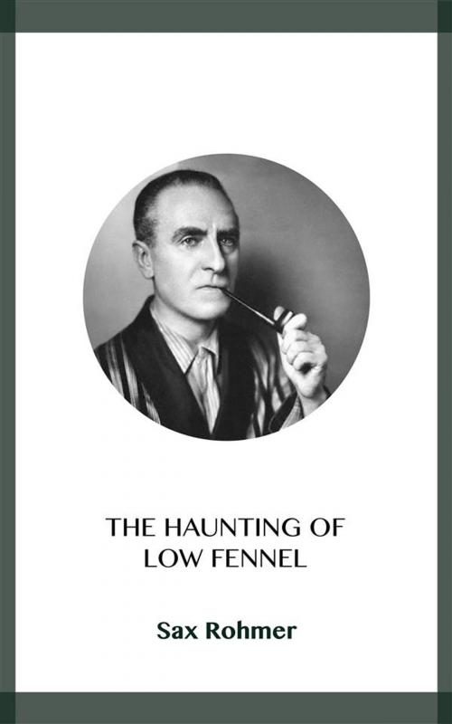Cover of the book The Haunting of Low Fennel by Sax Rohmer, Blackmore Dennett