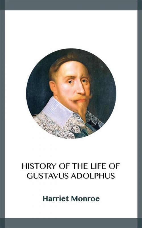 Cover of the book History of the Life of Gustavus Adolphus by Harriet Monroe, Blackmore Dennett