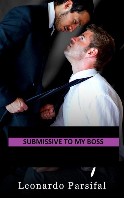 Cover of the book Submissive to my boss 3 by Leonardo Parsifal, Gay Porsha, Wonder Faith Martin, Federico Calafati