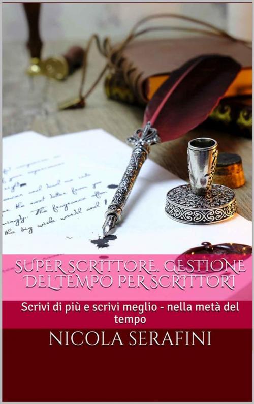 Cover of the book Super Scrittore. Gestione del tempo per scrittori by Nicola Serafini, Eleganza Maschile