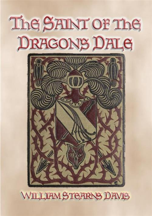 Cover of the book THE SAINT OF THE DRAGON'S DALE - Medieval Action and Adventure by William S Davis, Abela Publishing