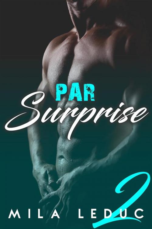Cover of the book Par Surprise - Tome 2 by Mila Leduc, Mila Leduc
