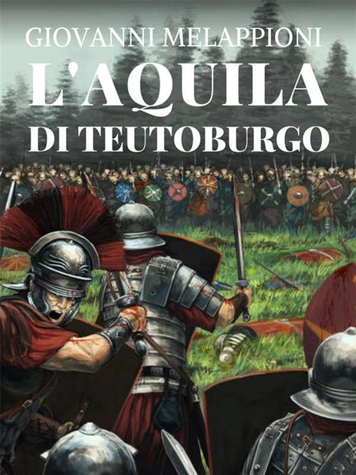 Cover of the book L'aquila di Teutoburgo by Giovanni Melappioni, Scriptorama di Pantanetti Luca