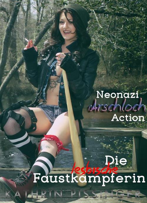 Cover of the book Neo-Nazi Arschloch Action by Kathrin Pissinger, Erotrix Nouvelle