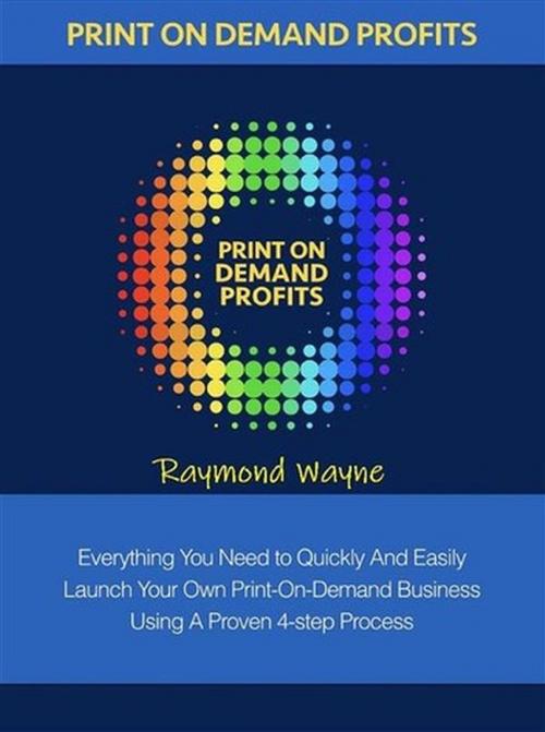 Cover of the book Print On Demand Profits by Raymond Wayne, Publisher s21598