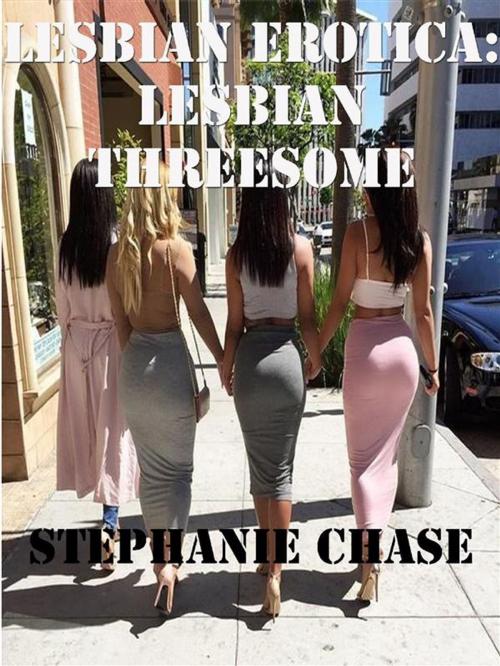 Cover of the book Lesbian Erotica: Lesbian threesome by Stephanie Chase, Housepushpub
