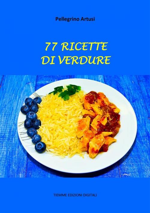 Cover of the book 77 Ricette di Verdure by Pellegrino Artusi, Tiemme Edizioni Digitali