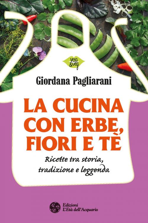 Cover of the book La cucina con erbe, fiori e tè by Giordana Pagliarani, L'Età dell'Acquario