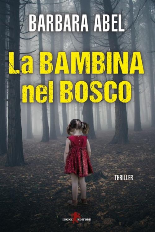 Cover of the book La bambina nel bosco by Barbara Abel, Leone Editore