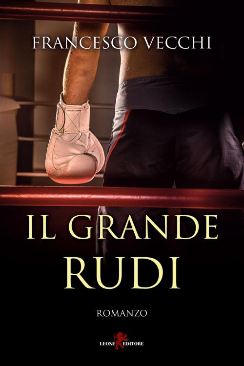 Cover of the book Il Grande Rudi by Francesco Vecchi, Leone Editore