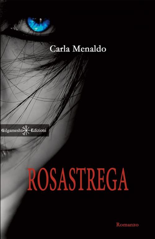 Cover of the book Rosastrega by Carla Menaldo, Gilgamesh Edizioni