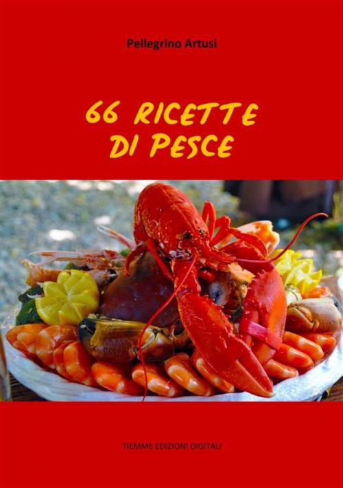 Cover of the book 66 Ricette di Pesce by Pellegrino Artusi, Tiemme Edizioni Digitali