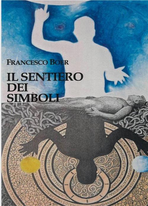 Cover of the book Il Sentiero dei Simboli by Francesco Boer, Edizioni Cerchio della Luna