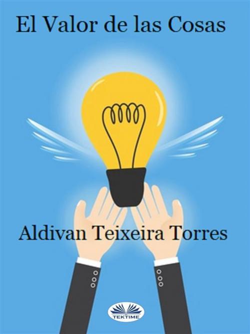 Cover of the book El valor de las Cosas by Aldivan Teixeira Tôrres, Tektime