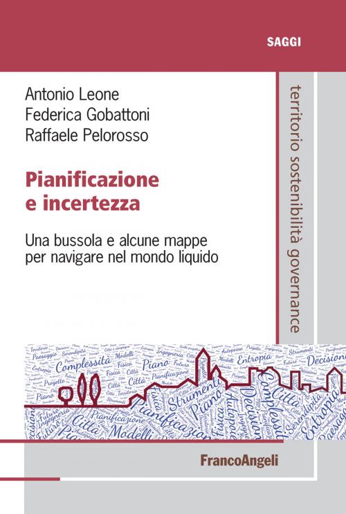 Cover of the book Pianificazione e incertezza by Antonio Leone, Federica Gobattoni, Raffaele Pelorosso, Franco Angeli Edizioni