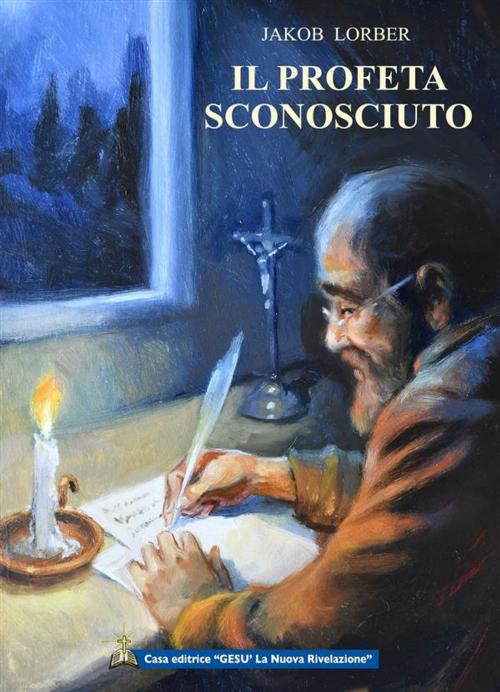 Cover of the book Il profeta sconosciuto by Jakob Lorber, Gesù La Nuova Rivelazione