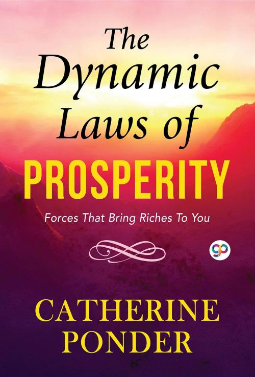 Cover of the book The Dynamic Laws of Prosperity by Catherine Ponder, GENERAL PRESS