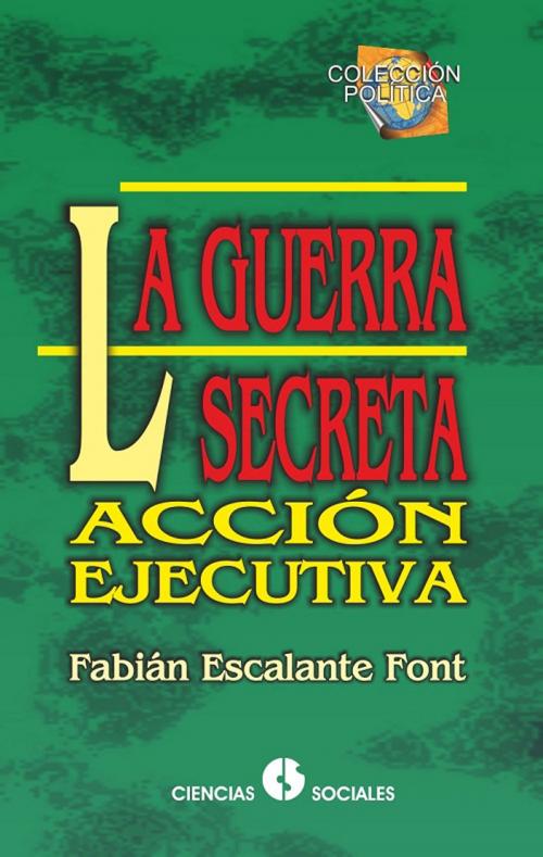 Cover of the book La guerra secreta. Acción ejecutiva by Fabián Escalante Font, Nuevo Milenio
